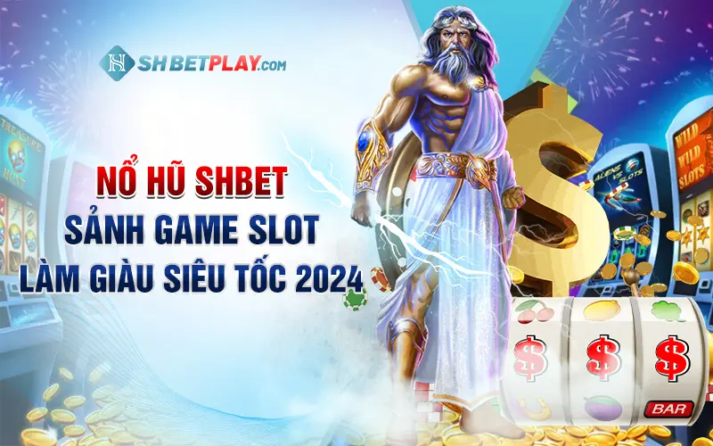 Nổ hũ SHBET | Sảnh game slot làm giàu siêu tốc 2024 